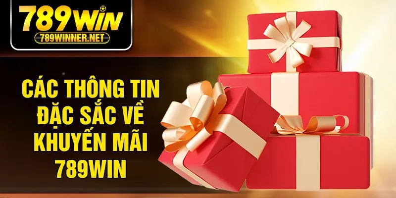Các thông tin đặc sắc về khuyến mãi 789Win