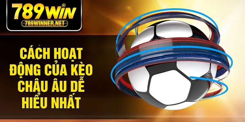 Cách hoạt động của kèo châu Âu dễ hiểu nhất