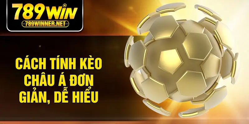 Cách tính kèo châu Á đơn giản, dễ hiểu