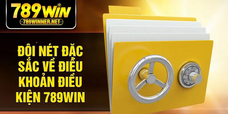 Đôi nét đặc sắc về điều khoản điều kiện 789Win