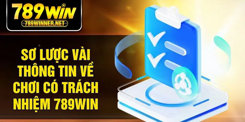 Sơ lược vài thông tin về chơi có trách nhiệm 789Win