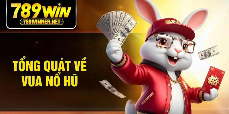 Tổng quát về vua nổ hũ