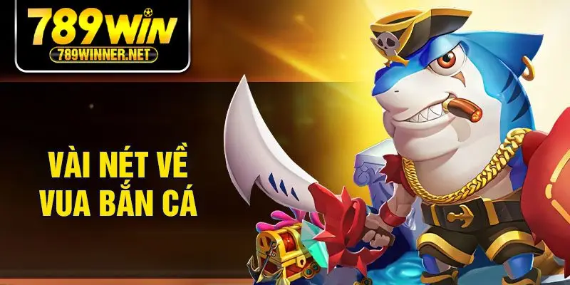 Vài nét về vua bắn cá