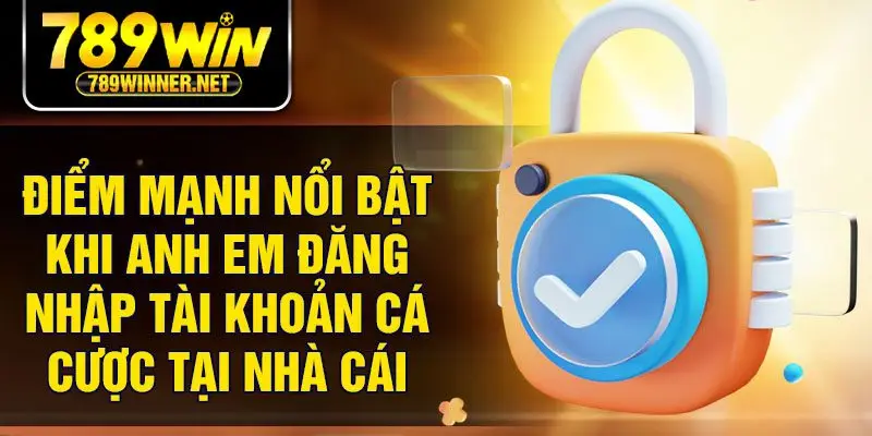 Điểm mạnh nổi bật khi anh em đăng nhập tài khoản cá cược tại nhà cái