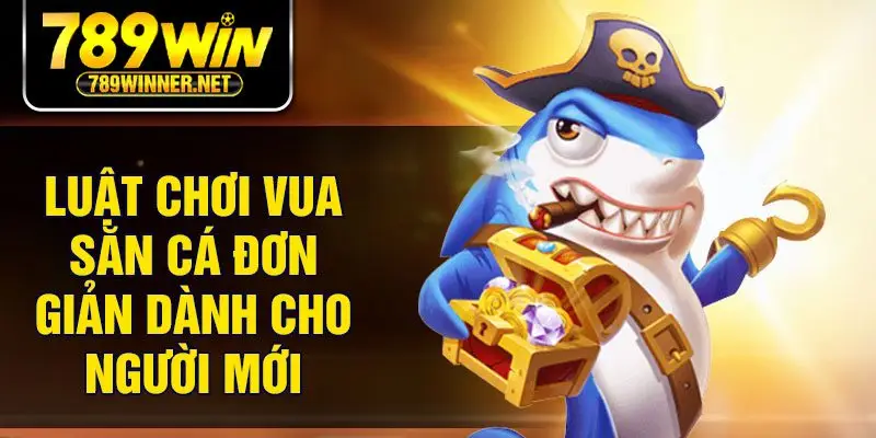 Luật chơi vua săn cá đơn giản dành cho người mới