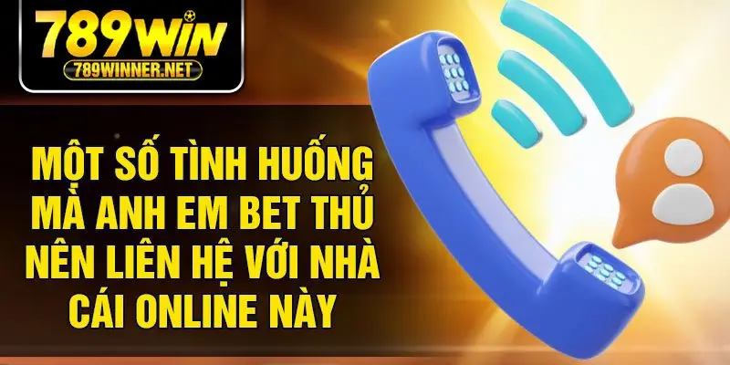 Một số tình huống mà anh em bet thủ nên liên hệ với nhà cái online này