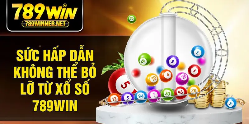 Sức hấp dẫn không thể bỏ lỡ từ xổ số 789win