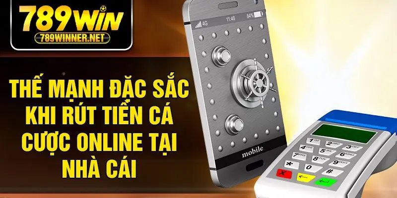 Thế mạnh đặc sắc khi rút tiền cá cược online tại nhà cái