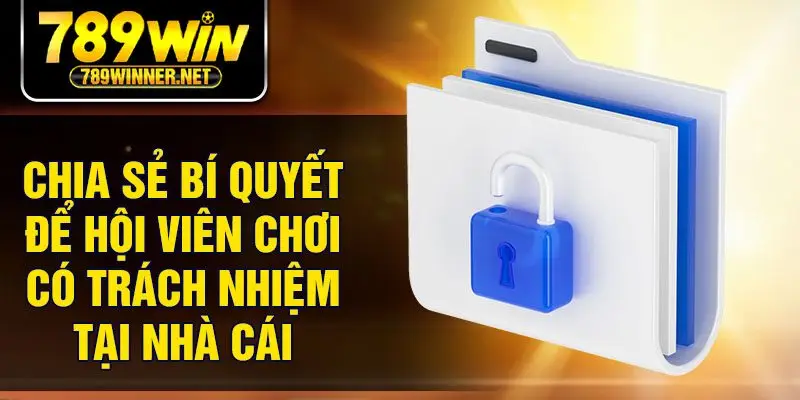 Chia sẻ bí quyết để hội viên chơi có trách nhiệm tại nhà cái
