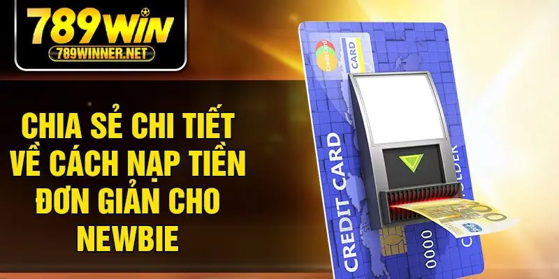Chia sẻ chi tiết về cách nạp tiền đơn giản cho newbie
