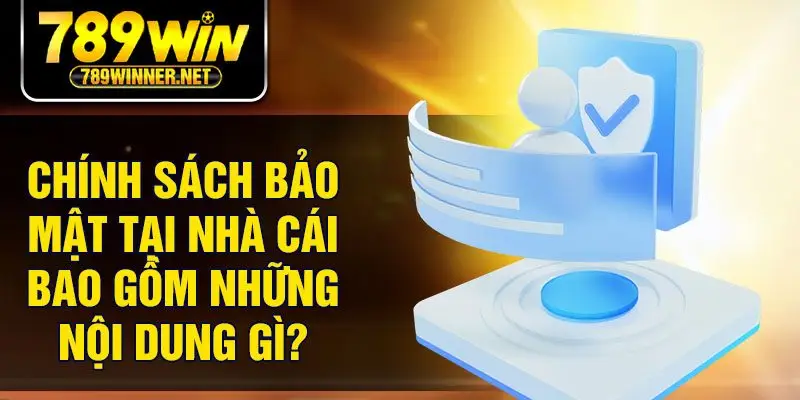 chính sách bảo mật tại nhà cái bao gồm những nội dung gì?