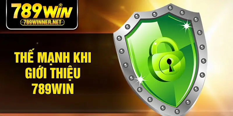 Thế mạnh khi giới thiệu 789Win