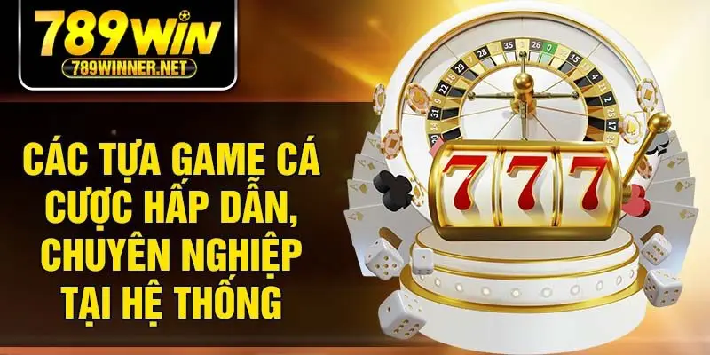 Các tựa game cá cược hấp dẫn, chuyên nghiệp tại hệ thống