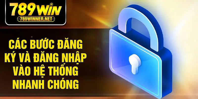 Các bước đăng ký và đăng nhập vào hệ thống nhanh chóng