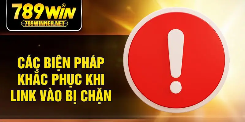 Các biện pháp khắc phục khi link vào bị chặn