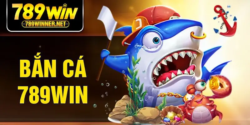 Bắn Cá 789win | Chơi Game Săn Thả Ga, Nhận Quà Lớn