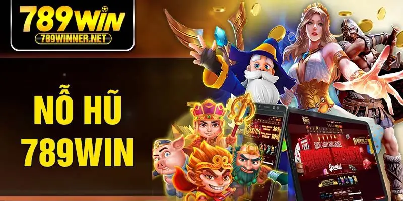 Nổ Hũ 789WIN - Game Cá Cược Đổi Thưởng Cơ Hội Thắng Lớn