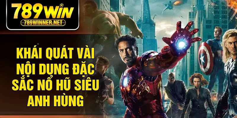 Khái quát vài nội dung đặc sắc nổ hũ siêu anh hùng