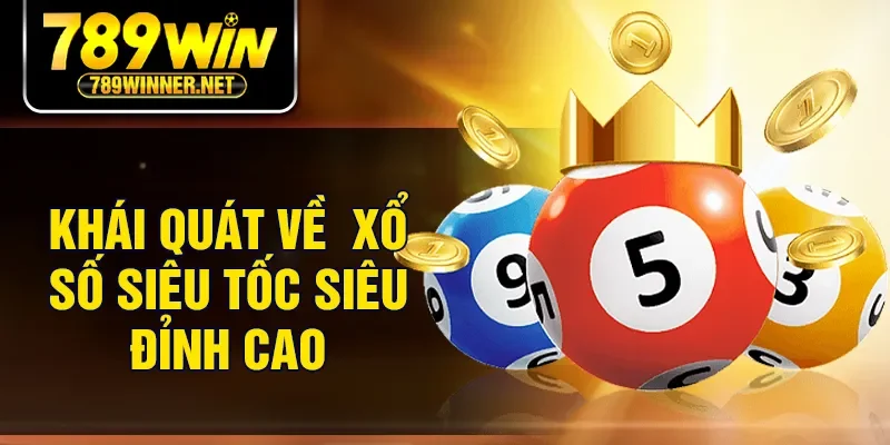 Khái quát về xổ số siêu tốc siêu đỉnh cao