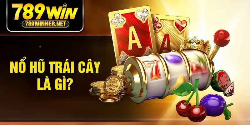 Nổ hũ trái cây là gì?