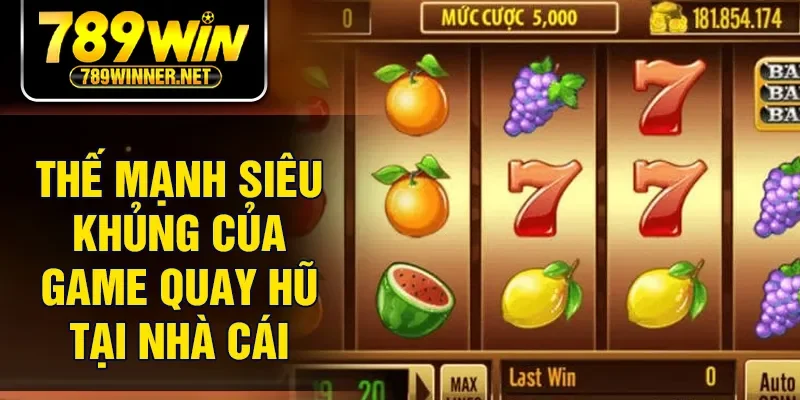 Thế mạnh siêu khủng của game quay hũ tại nhà cái