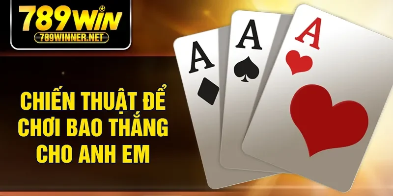 Chiến thuật để chơi bao thắng cho anh em