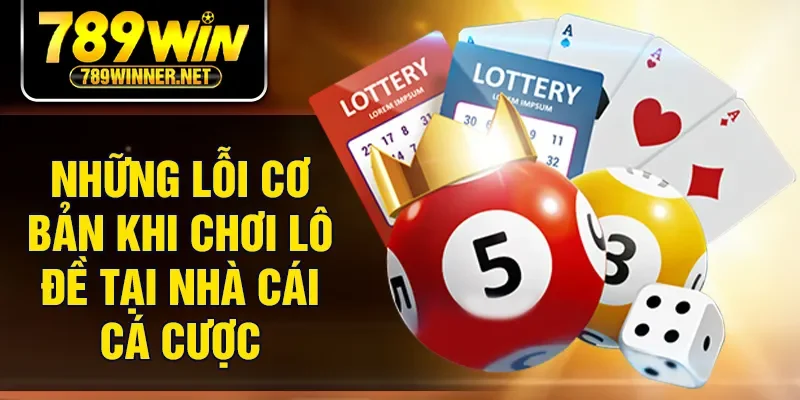 Những lỗi cơ bản khi chơi lô đề tại nhà cái cá cược