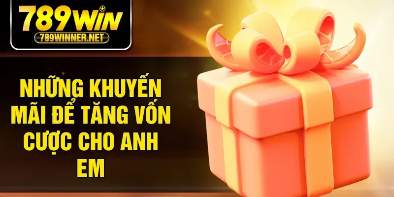 Những khuyến mãi để tăng vốn cược cho anh em