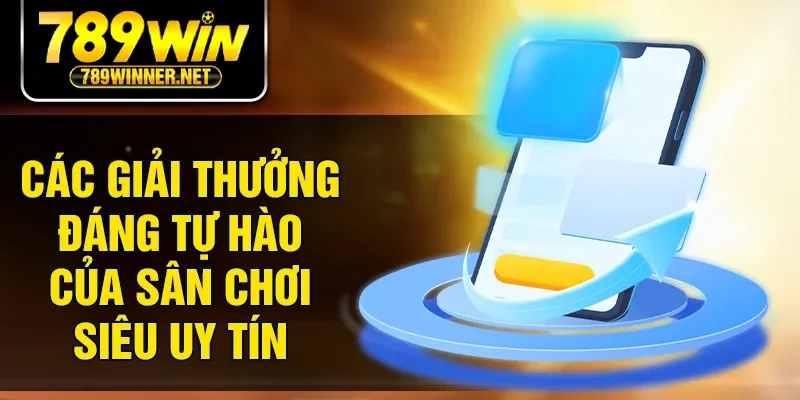 Các giải thưởng đáng tự hào của sân chơi siêu uy tín