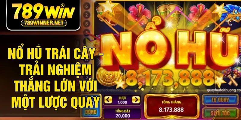 Nổ Hũ Trái Cây - Trải Nghiệm Thắng Lớn Với Một Lược Quay
