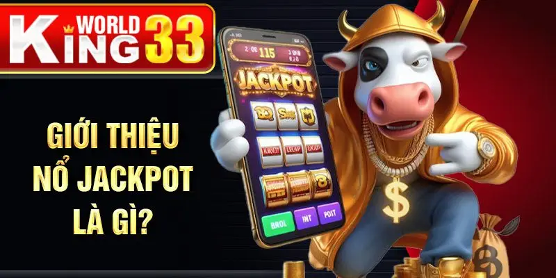 Giới thiệu nổ Jackpot là gì?