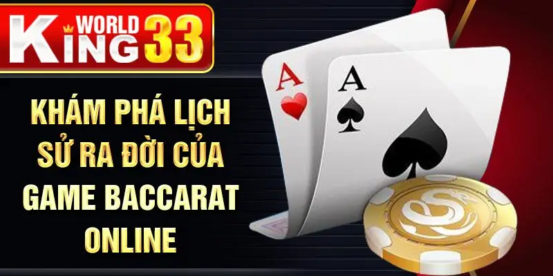 Khám phá lịch sử ra đời của game baccarat online