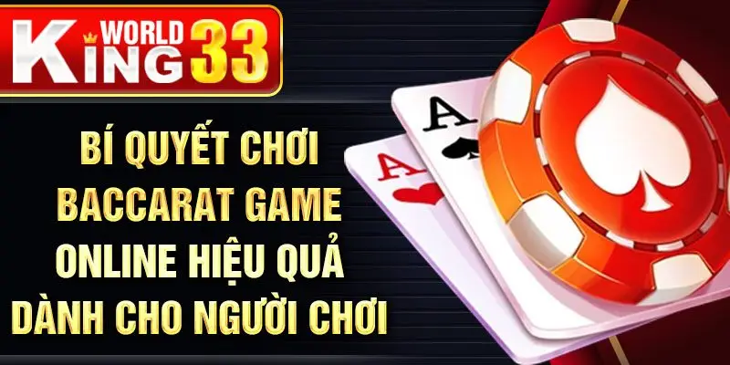 Bí quyết chơi baccarat game online hiệu quả dành cho người chơi