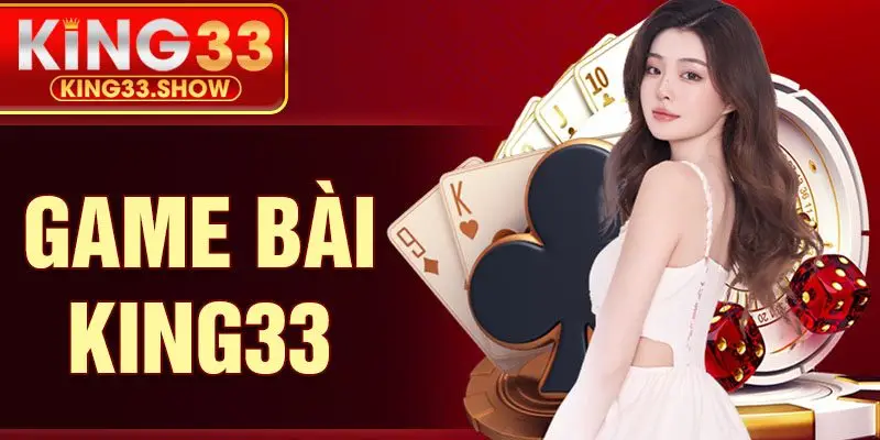 Game Bài KING33 Mang Lại Giây Phút Giải Trí Lôi Cuốn 2025