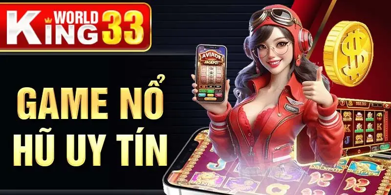 Game Nổ Hũ Uy Tín Trải Nghiệm Đỉnh Cao Tại Nhà Cái Hàng Đầu